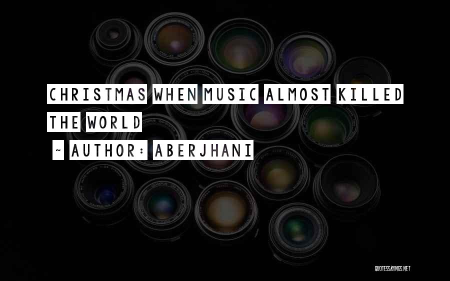 Aberjhani Quotes: Christmas When Music Almost Killed The World