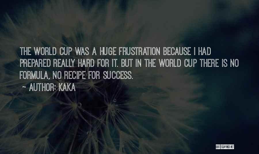 Kaka Quotes: The World Cup Was A Huge Frustration Because I Had Prepared Really Hard For It. But In The World Cup