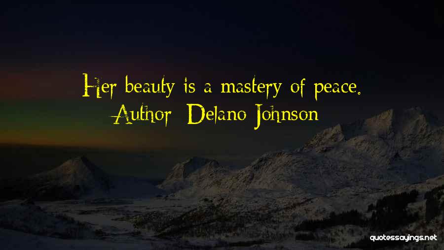 Delano Johnson Quotes: Her Beauty Is A Mastery Of Peace.