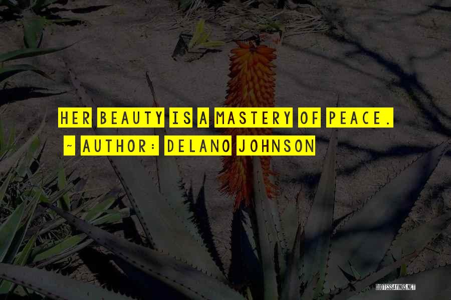 Delano Johnson Quotes: Her Beauty Is A Mastery Of Peace.