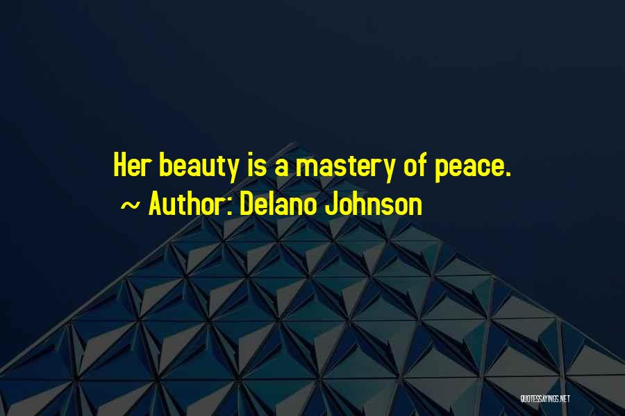 Delano Johnson Quotes: Her Beauty Is A Mastery Of Peace.