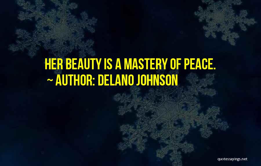 Delano Johnson Quotes: Her Beauty Is A Mastery Of Peace.