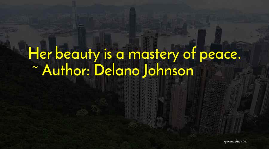 Delano Johnson Quotes: Her Beauty Is A Mastery Of Peace.