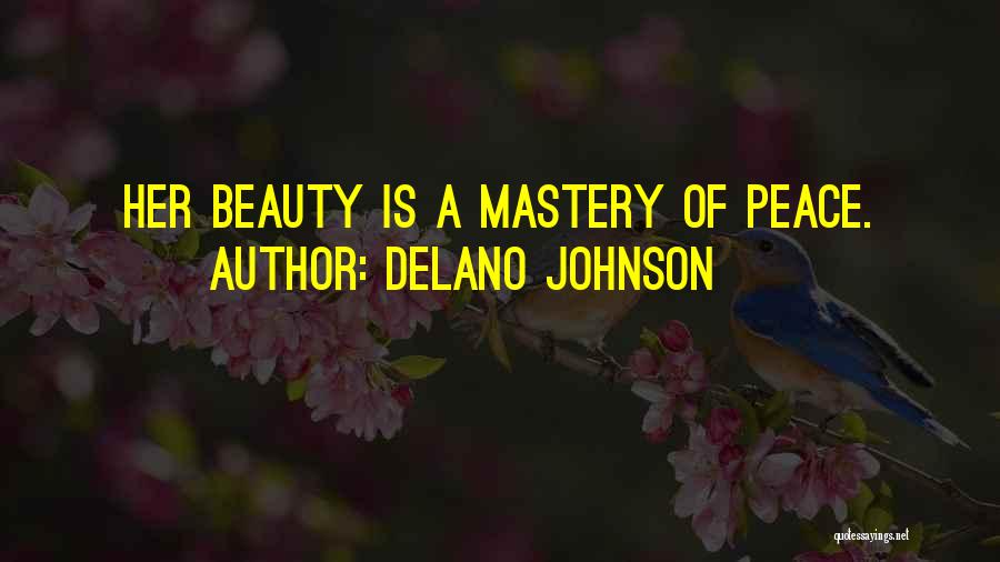 Delano Johnson Quotes: Her Beauty Is A Mastery Of Peace.