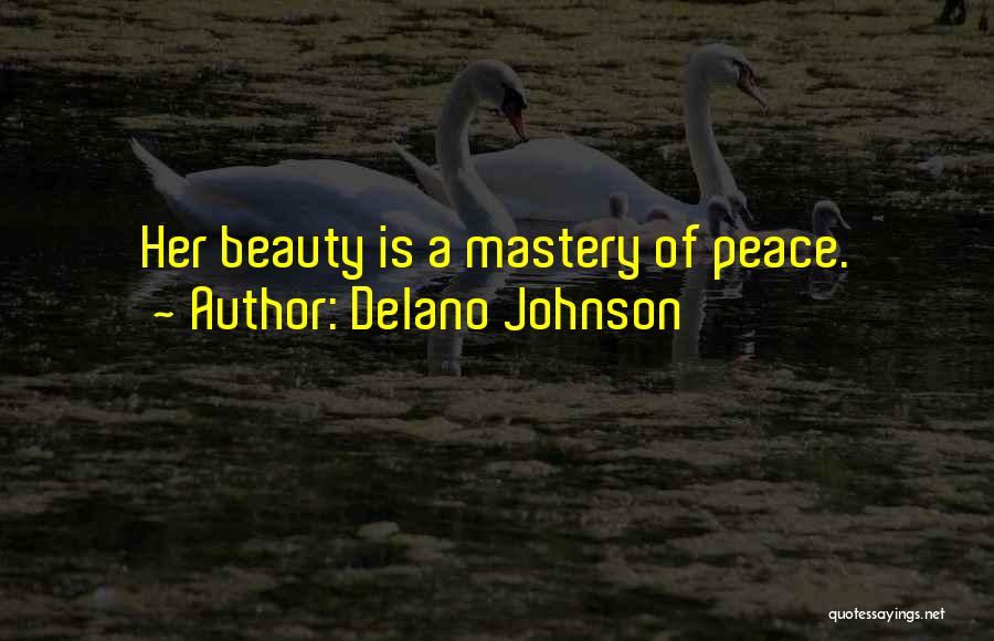 Delano Johnson Quotes: Her Beauty Is A Mastery Of Peace.