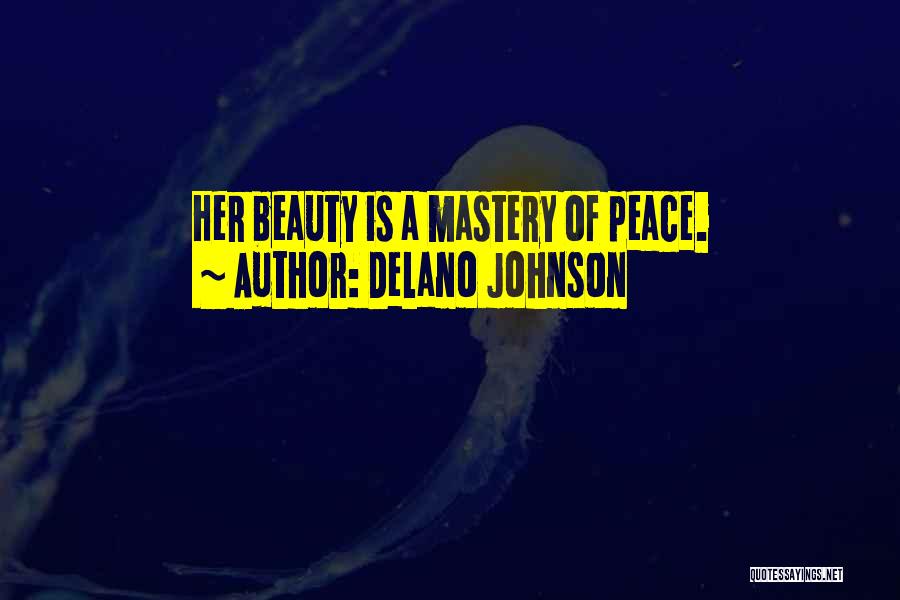 Delano Johnson Quotes: Her Beauty Is A Mastery Of Peace.