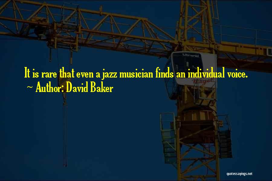 David Baker Quotes: It Is Rare That Even A Jazz Musician Finds An Individual Voice.