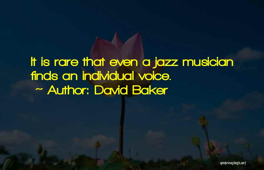 David Baker Quotes: It Is Rare That Even A Jazz Musician Finds An Individual Voice.