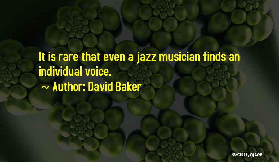 David Baker Quotes: It Is Rare That Even A Jazz Musician Finds An Individual Voice.