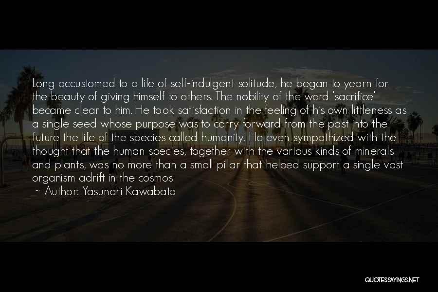 Yasunari Kawabata Quotes: Long Accustomed To A Life Of Self-indulgent Solitude, He Began To Yearn For The Beauty Of Giving Himself To Others.