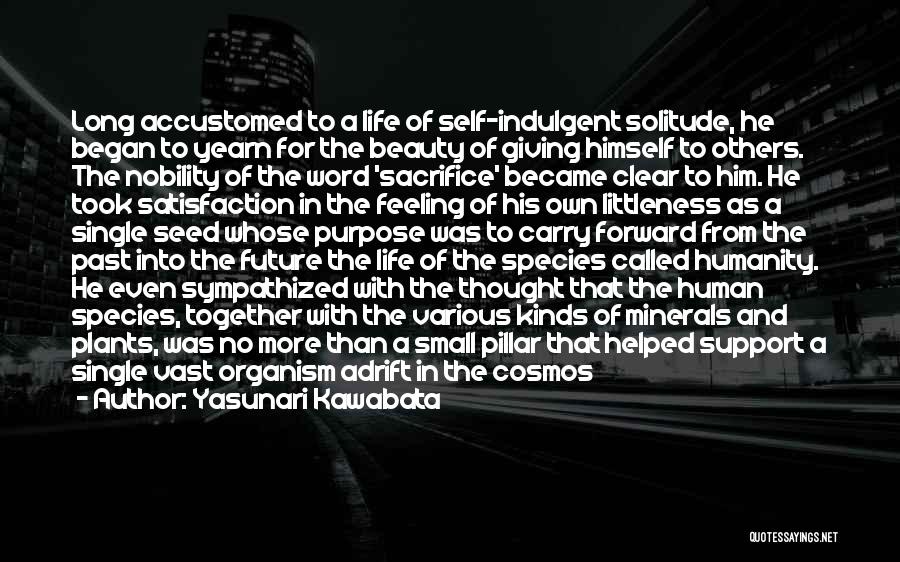 Yasunari Kawabata Quotes: Long Accustomed To A Life Of Self-indulgent Solitude, He Began To Yearn For The Beauty Of Giving Himself To Others.