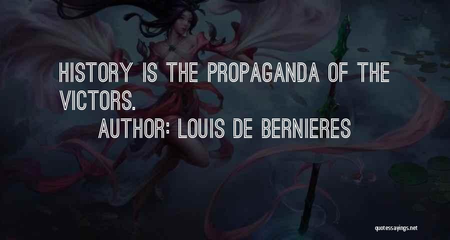 Louis De Bernieres Quotes: History Is The Propaganda Of The Victors.