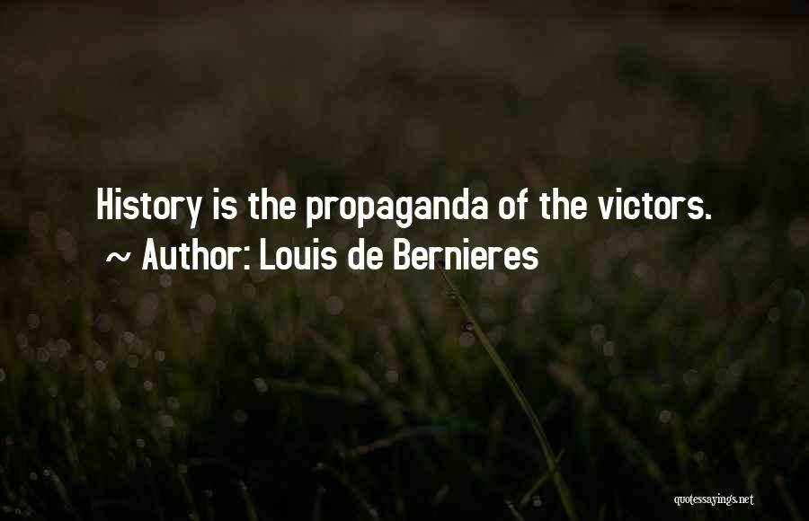 Louis De Bernieres Quotes: History Is The Propaganda Of The Victors.