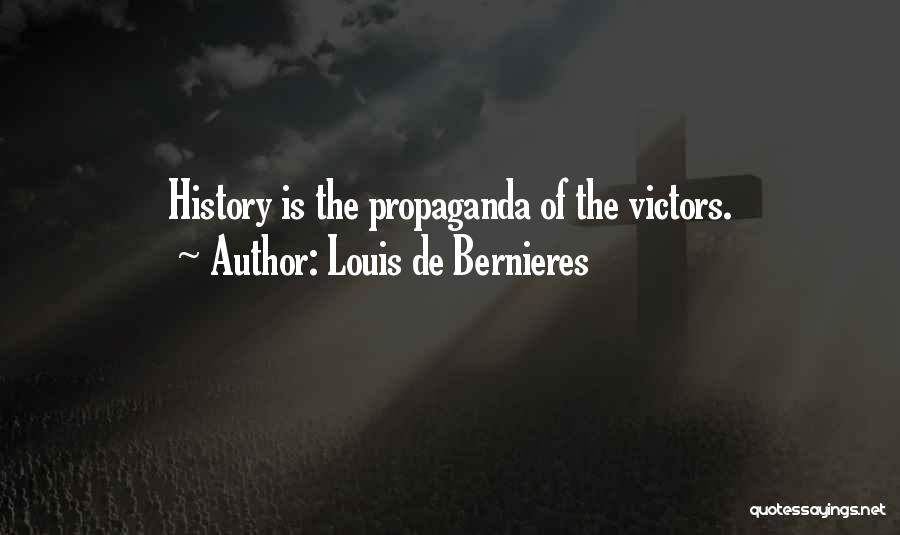 Louis De Bernieres Quotes: History Is The Propaganda Of The Victors.