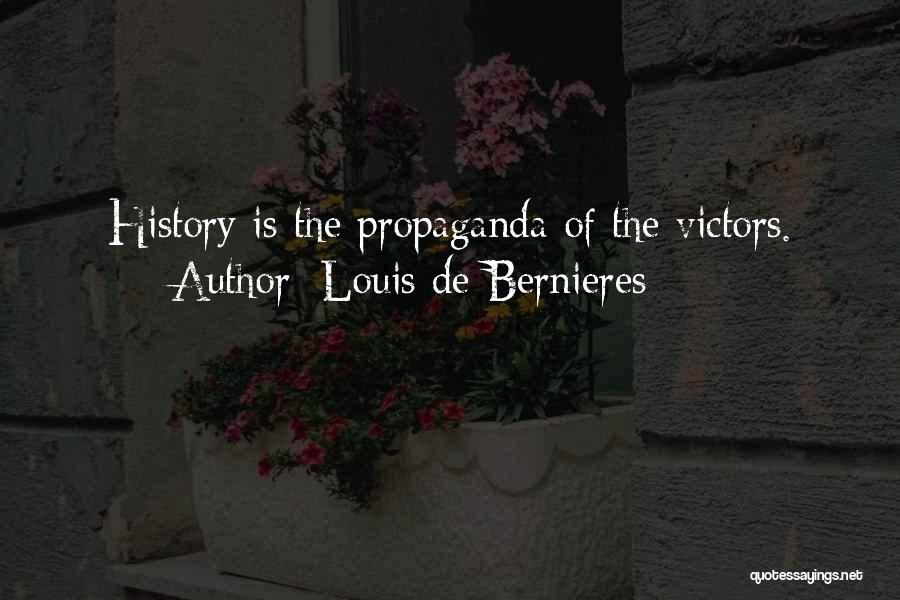 Louis De Bernieres Quotes: History Is The Propaganda Of The Victors.