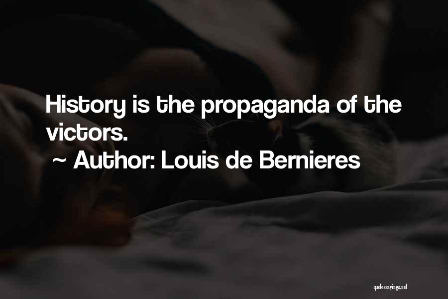 Louis De Bernieres Quotes: History Is The Propaganda Of The Victors.