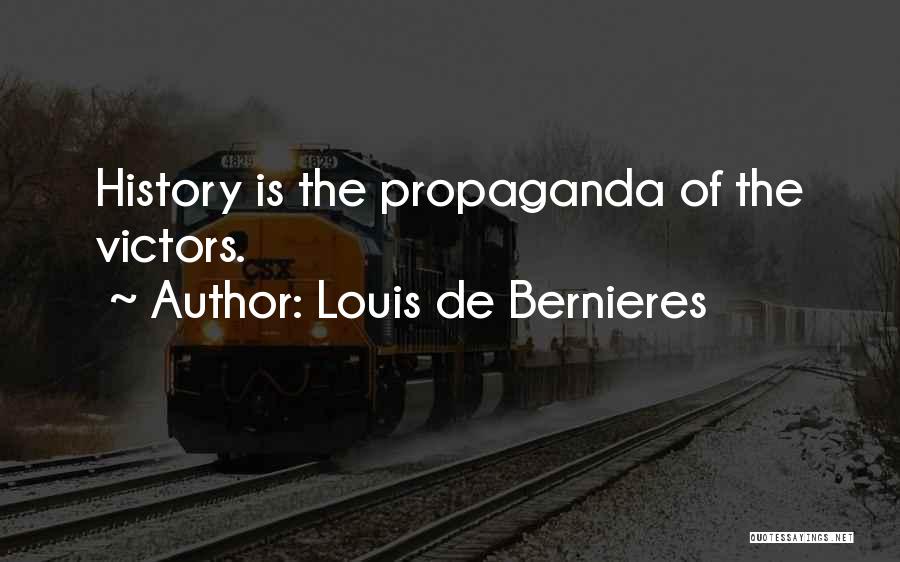 Louis De Bernieres Quotes: History Is The Propaganda Of The Victors.