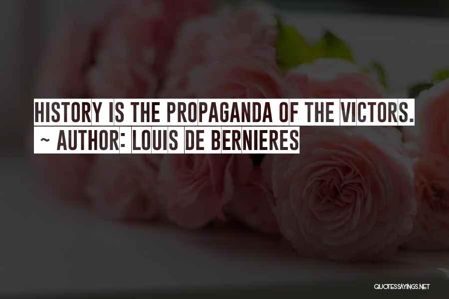 Louis De Bernieres Quotes: History Is The Propaganda Of The Victors.