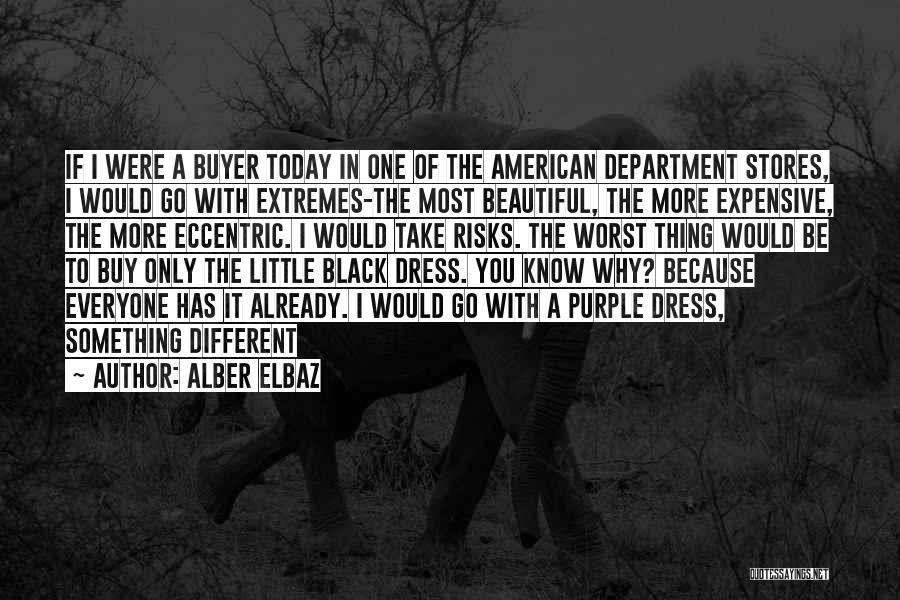 Alber Elbaz Quotes: If I Were A Buyer Today In One Of The American Department Stores, I Would Go With Extremes-the Most Beautiful,