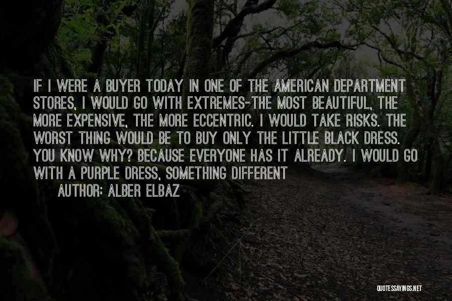 Alber Elbaz Quotes: If I Were A Buyer Today In One Of The American Department Stores, I Would Go With Extremes-the Most Beautiful,