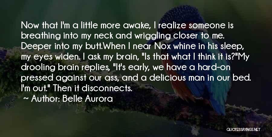 Belle Aurora Quotes: Now That I'm A Little More Awake, I Realize Someone Is Breathing Into My Neck And Wriggling Closer To Me.