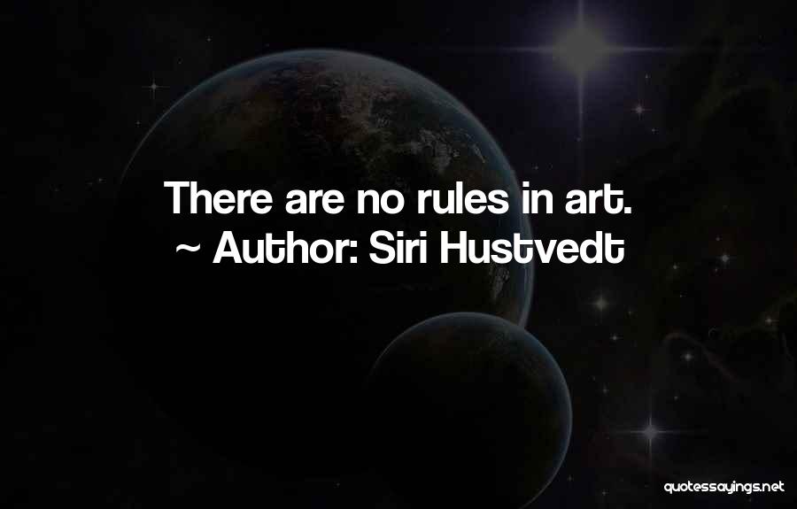 Siri Hustvedt Quotes: There Are No Rules In Art.
