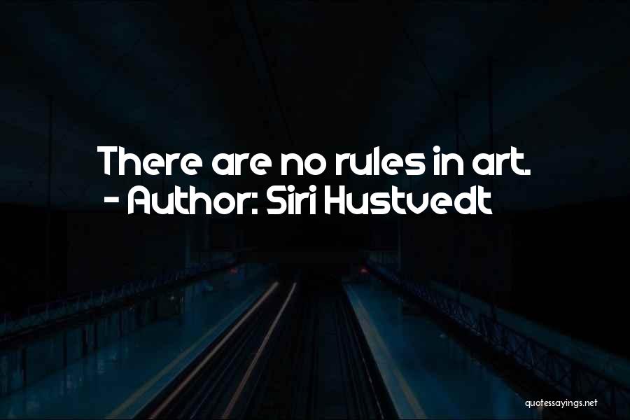 Siri Hustvedt Quotes: There Are No Rules In Art.