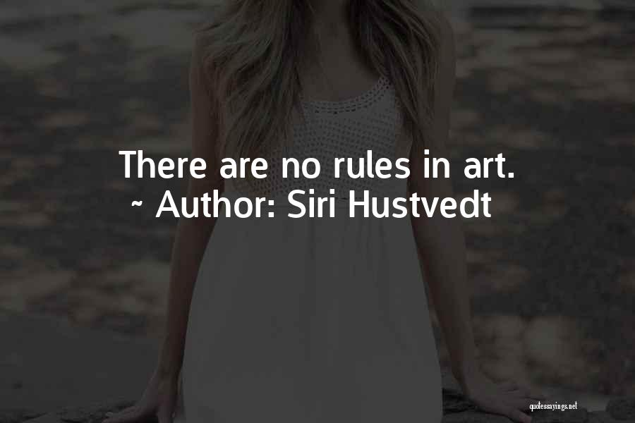 Siri Hustvedt Quotes: There Are No Rules In Art.