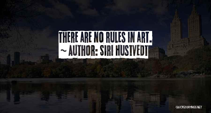 Siri Hustvedt Quotes: There Are No Rules In Art.