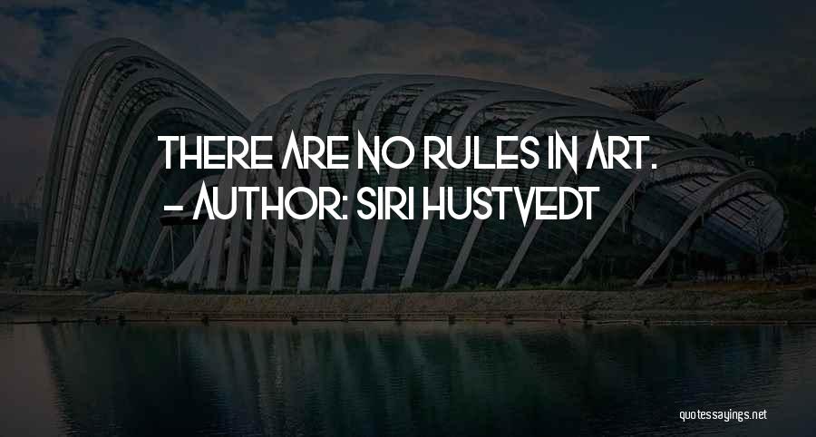 Siri Hustvedt Quotes: There Are No Rules In Art.