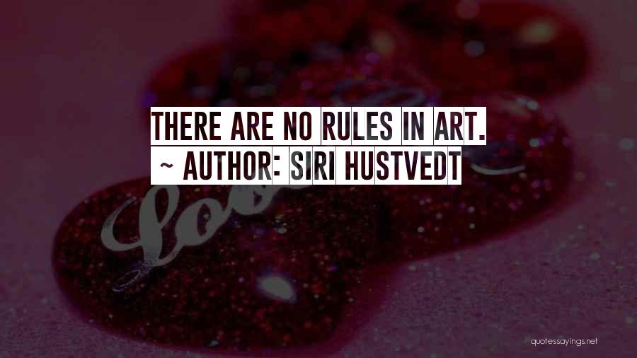 Siri Hustvedt Quotes: There Are No Rules In Art.