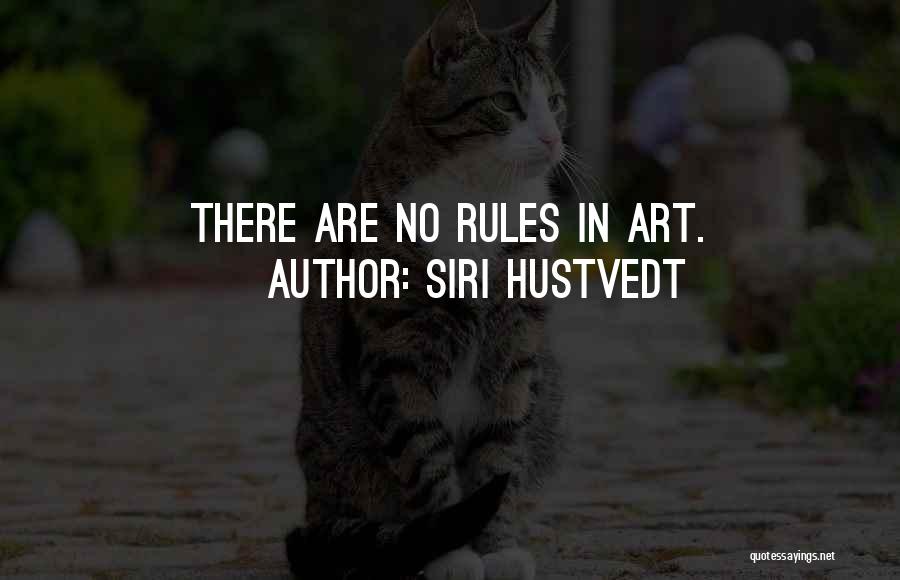 Siri Hustvedt Quotes: There Are No Rules In Art.