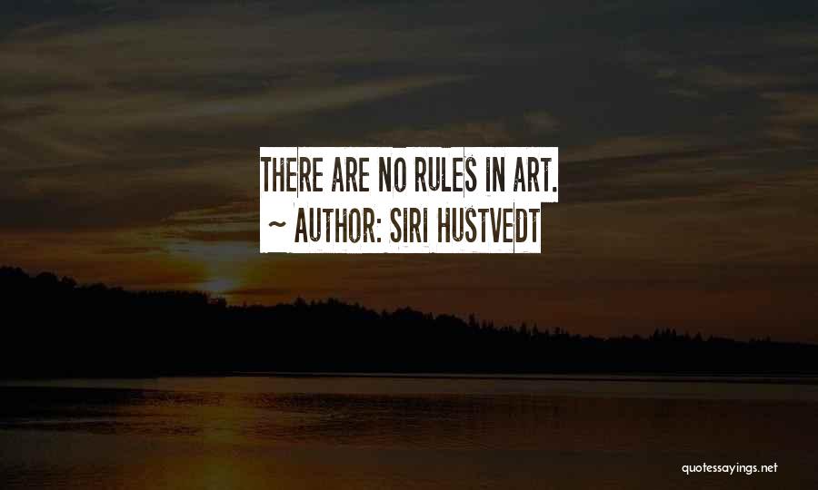 Siri Hustvedt Quotes: There Are No Rules In Art.