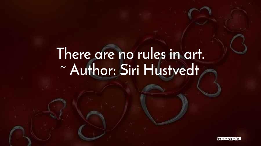 Siri Hustvedt Quotes: There Are No Rules In Art.