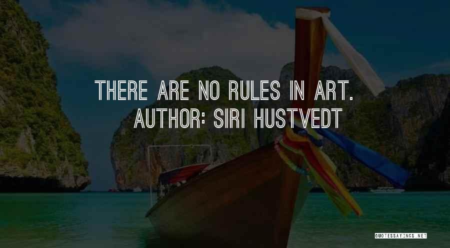 Siri Hustvedt Quotes: There Are No Rules In Art.