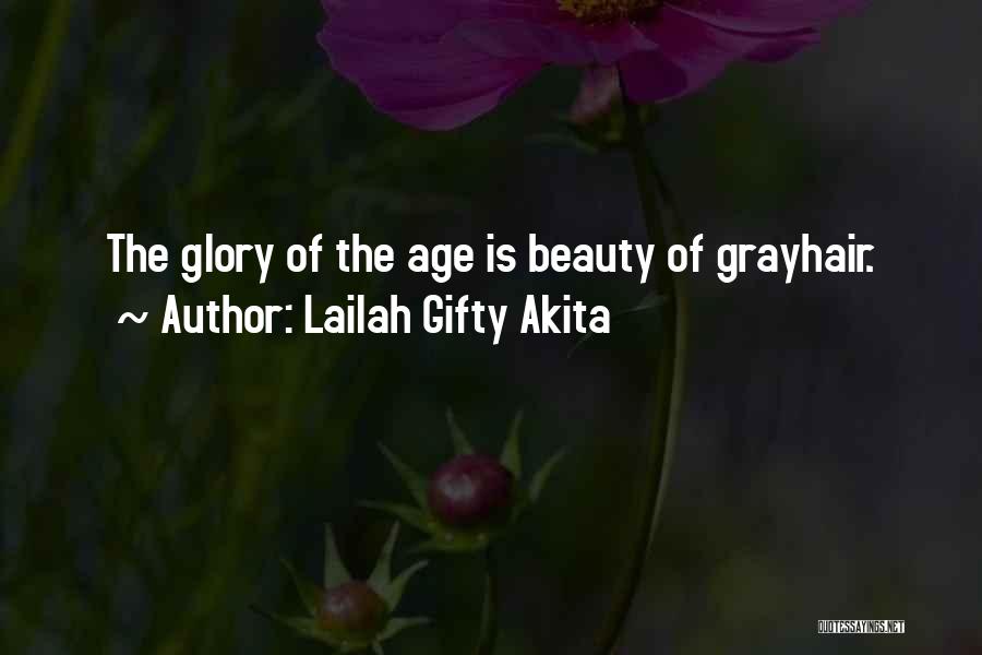 Lailah Gifty Akita Quotes: The Glory Of The Age Is Beauty Of Grayhair.