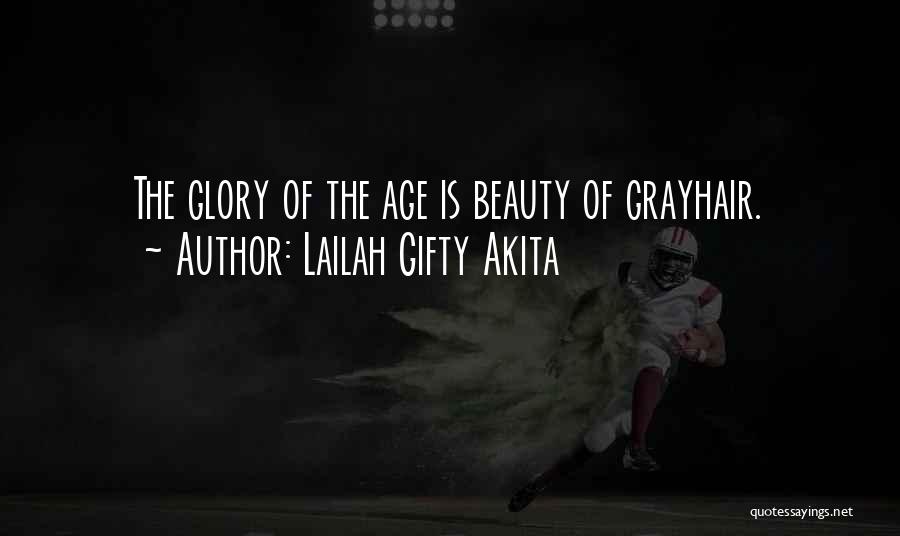 Lailah Gifty Akita Quotes: The Glory Of The Age Is Beauty Of Grayhair.