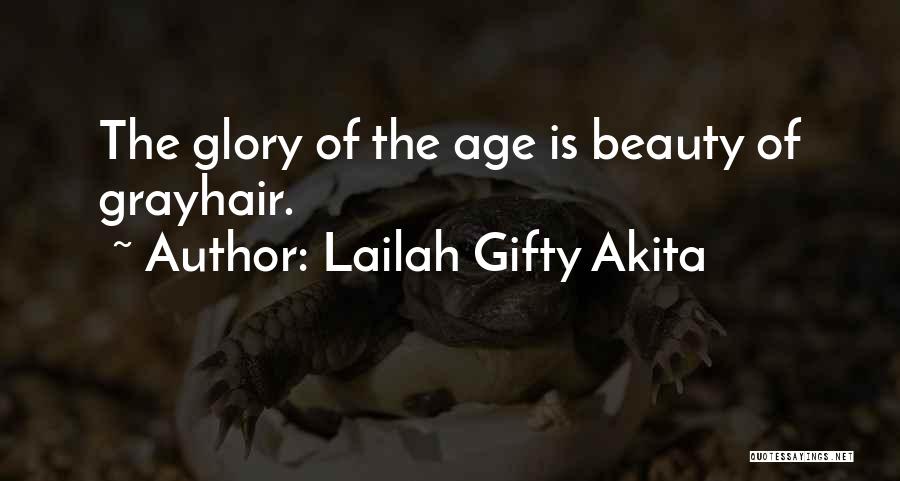 Lailah Gifty Akita Quotes: The Glory Of The Age Is Beauty Of Grayhair.