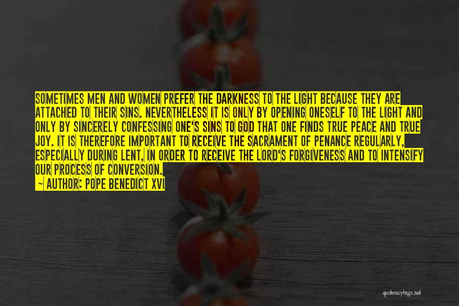 Pope Benedict XVI Quotes: Sometimes Men And Women Prefer The Darkness To The Light Because They Are Attached To Their Sins. Nevertheless It Is