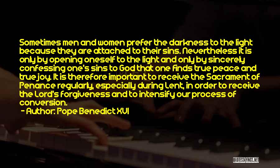 Pope Benedict XVI Quotes: Sometimes Men And Women Prefer The Darkness To The Light Because They Are Attached To Their Sins. Nevertheless It Is