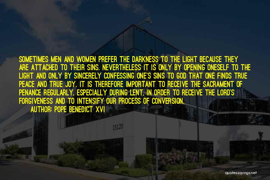 Pope Benedict XVI Quotes: Sometimes Men And Women Prefer The Darkness To The Light Because They Are Attached To Their Sins. Nevertheless It Is