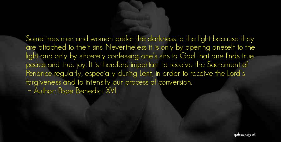 Pope Benedict XVI Quotes: Sometimes Men And Women Prefer The Darkness To The Light Because They Are Attached To Their Sins. Nevertheless It Is