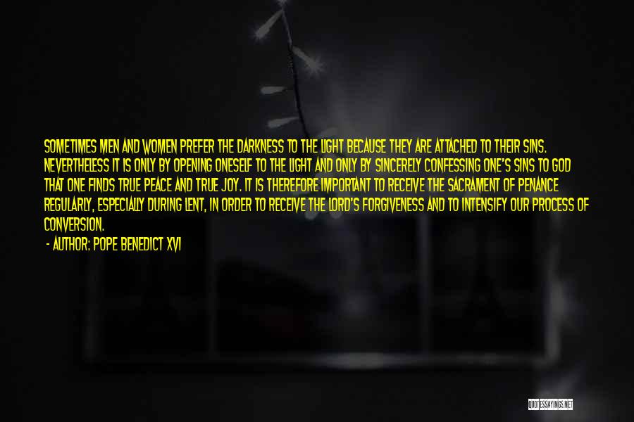 Pope Benedict XVI Quotes: Sometimes Men And Women Prefer The Darkness To The Light Because They Are Attached To Their Sins. Nevertheless It Is