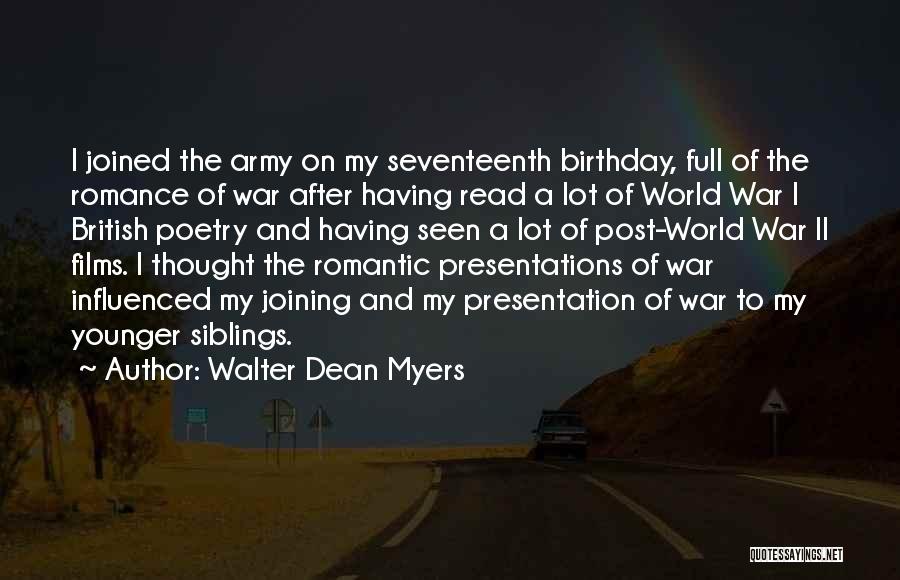 Walter Dean Myers Quotes: I Joined The Army On My Seventeenth Birthday, Full Of The Romance Of War After Having Read A Lot Of