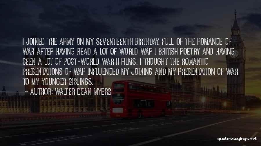 Walter Dean Myers Quotes: I Joined The Army On My Seventeenth Birthday, Full Of The Romance Of War After Having Read A Lot Of