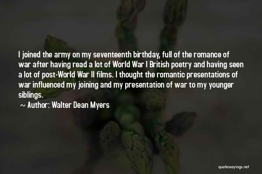 Walter Dean Myers Quotes: I Joined The Army On My Seventeenth Birthday, Full Of The Romance Of War After Having Read A Lot Of