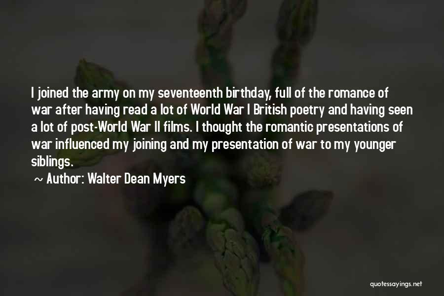 Walter Dean Myers Quotes: I Joined The Army On My Seventeenth Birthday, Full Of The Romance Of War After Having Read A Lot Of