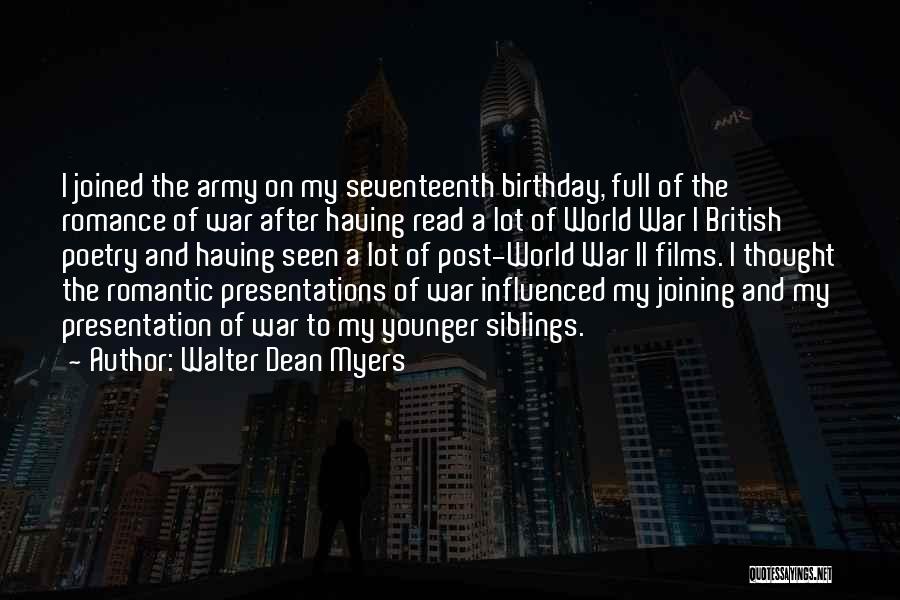 Walter Dean Myers Quotes: I Joined The Army On My Seventeenth Birthday, Full Of The Romance Of War After Having Read A Lot Of