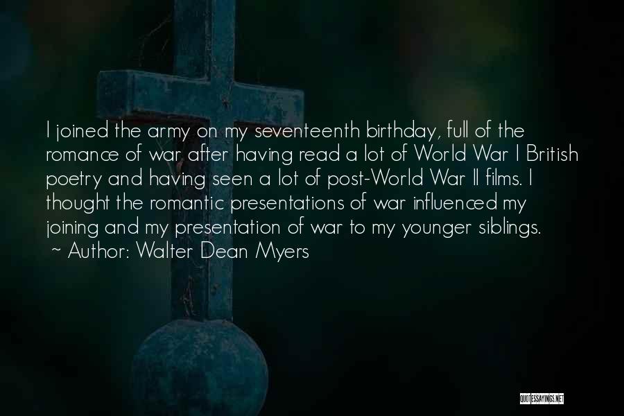 Walter Dean Myers Quotes: I Joined The Army On My Seventeenth Birthday, Full Of The Romance Of War After Having Read A Lot Of