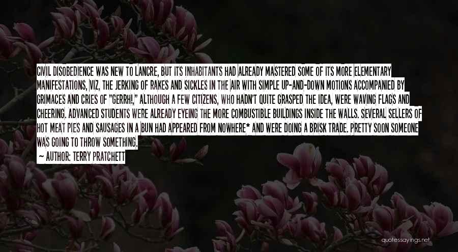 Terry Pratchett Quotes: Civil Disobedience Was New To Lancre, But Its Inhabitants Had Already Mastered Some Of Its More Elementary Manifestations, Viz, The